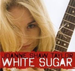 Joanne Shaw Taylor - White Sugar (2009)
